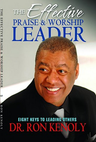 Carte The Effective Praise & Worship Leader: Eight Keys to Leading Others Ron Kenoly
