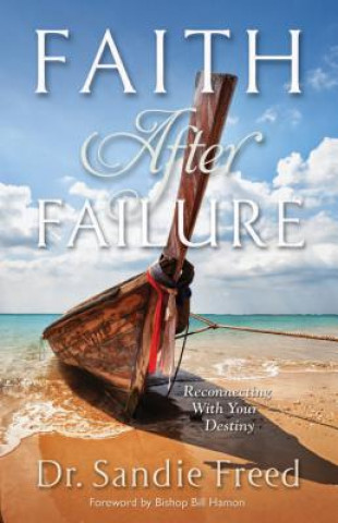 Könyv Faith After Failure: Reconnecting with Your Destiny Sandie Freed