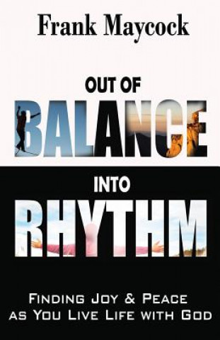 Βιβλίο Out of Balance Into Rhythm: Finding Joy & Peace as You Live Life with God Frank Maycock