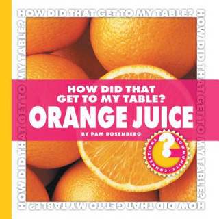 Kniha How Did That Get to My Table? Orange Juice Pam Rosenberg