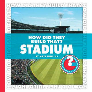Könyv How Did They Build That? Stadium Matt Mullins