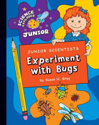 Book Junior Scientists: Experiment with Bugs Susan H. Gray