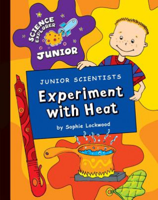 Kniha Junior Scientists: Experiment with Heat Sophie Lockwood