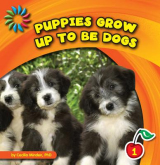 Kniha Puppies Grow Up to Be Dogs Cecilia Minden