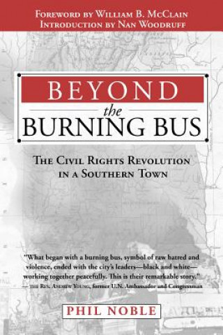 Kniha Beyond the Burning Bus: The Civil Rights Revolution in a Southern Town Phil Noble