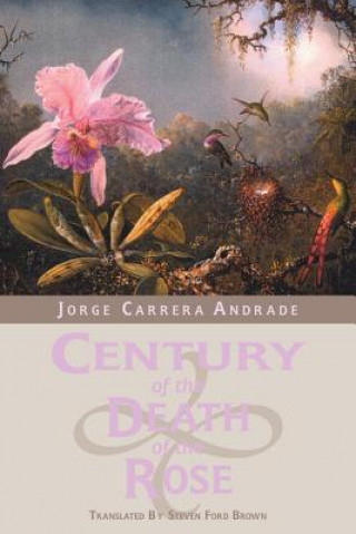 Libro Century of the Death of the Rose: Selected Poems Jorge Carrera Andrade