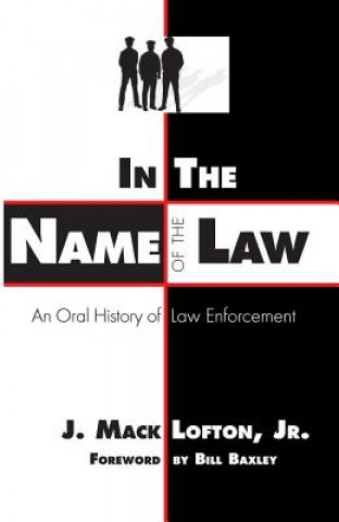 Carte In the Name of the Law: An Oral History of Law Enforcement J. Mack Lofton