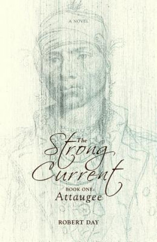 Könyv The Strong Current: Book One: Attaugee Robert Day
