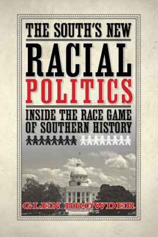 Książka The South's New Racial Politics: Inside the Race Game of Southern History Glen Browder