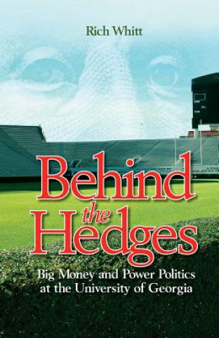 Kniha Behind the Hedges: Big Money and Power Politics at the University of Georgia Rich Whitt