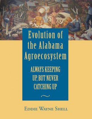 Carte Evolution of the Alabama Agroecosystem: Always Keeping Up, But Never Catching Up E. W. Shell