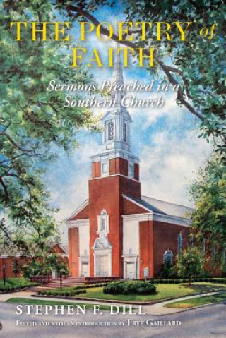 Carte The Poetry of Faith: Sermons Preached in a Southern Church Stephen Dill