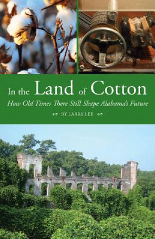 Kniha In the Land of Cotton: How Old Times There Still Shape Alabama's Future Larry Lee
