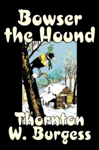 Könyv Bowser the Hound Thornton W. Burgess