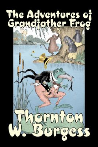 Carte The Adventures of Grandfather Frog Thornton W. Burgess
