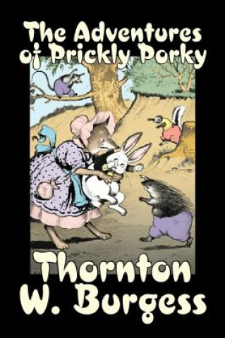 Kniha The Adventures of Prickly Porky Thornton W. Burgess