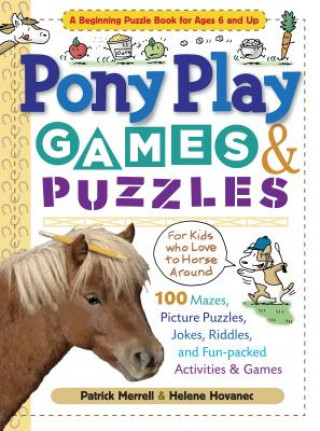 Carte Pony Play Games & Puzzles: 100 Mazes, Picture Puzzles, Jokes, Riddles, and Fun-Packed Activities & Games Patrick Merrell