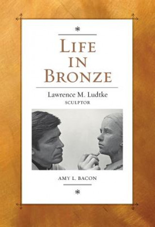 Livre Life in Bronze Amy L. Bacon