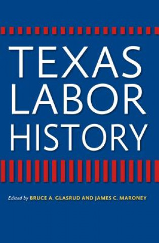 Kniha Texas Labor History Bruce A. Glasrud