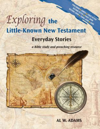 Kniha Exploring the Little-Known New Testament: Everyday Stories Al W. Adams