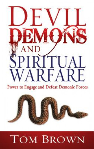 Kniha Devil, Demons, and Spiritual Warfare Tom Brown