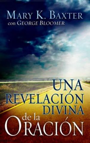 Kniha Revelacion Divina de la Oracion = Divine Revelation of Prayer (Spanish Language Edition, a Divine Revelation of Prayer (Spanish)) Mary K. Baxter