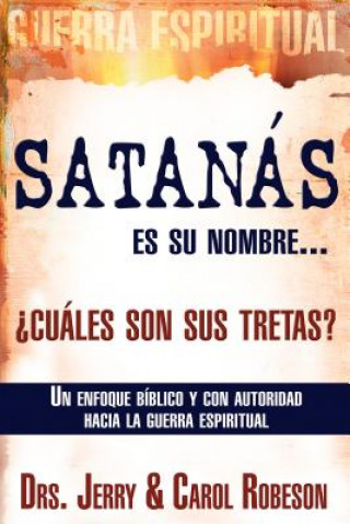 Kniha Satana's Es su Nombre, Cuales Son Sus Tretas Jerry &. Carol Robeson