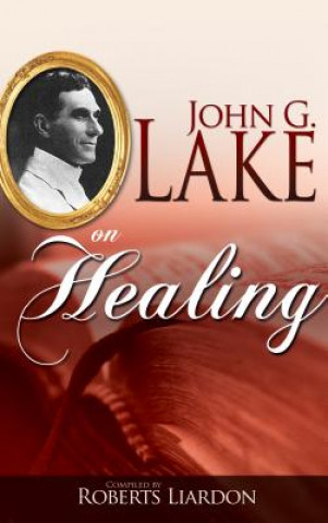 Carte John G. Lake on Healing John G. Lake