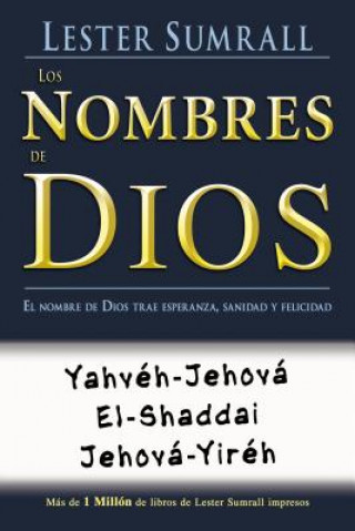 Könyv Los Nombres de Dios: El Nombre de Dios Trae Esperanza, Sanidad y Felicidad = The Names of God Lester Sumrall