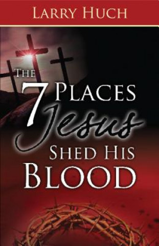 Könyv 7 Places Jesus Shed His Blood Larry Huch
