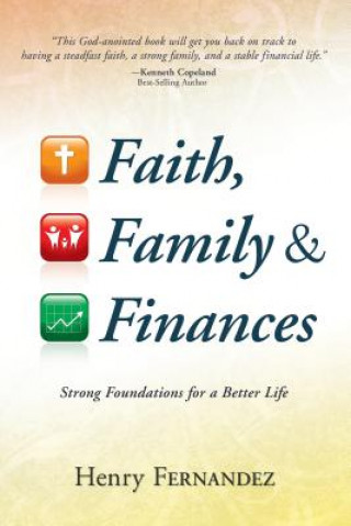 Книга Faith, Family & Finances: Strong Foundations for a Better Life Henry Fernandez