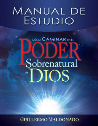 Kniha Como Caminar En El Poder Sobrenatural de Dios: Manual de Estudio Guillermo Maldonado