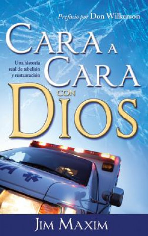 Carte Cara A Cara Con Dios: Una Historia Real de Rebelion y Retauracion = Face-To-Face with God Don Wilkerson