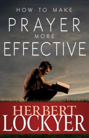 Книга How to Make Prayer More Effective Herbert Lockyer