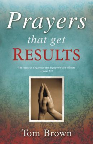 Carte Prayers That Get Results Tom Brown