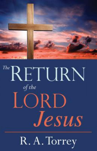 Carte Return of the Lord Jesus Reuben A. Torrey