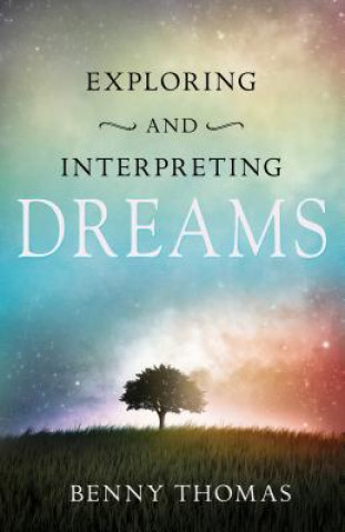 Carte Exploring and Interpreting Dreams Benny Thomas