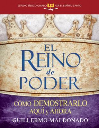 Libro El Reino de Poder (Estudio Biblico Guiado Por El Espiritu Santo) Guillermo Maldonado