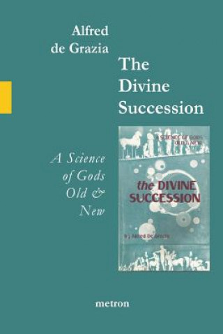 Carte The Divine Succession: A Science of Gods Old and New Alfred De Grazia