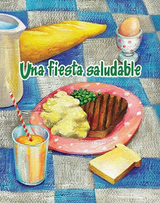 Kniha Una Fiesta Saludable = The Healthy Food Party Amy White