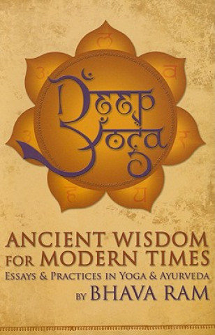 Knjiga Deep Yoga: Ancient Wisdom for Modern Times Bhava Ram