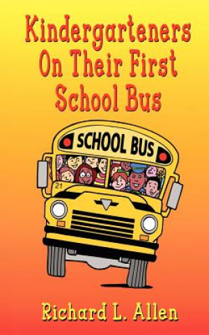 Kniha Kindergarteners on Their First School Bus Richard L. Allen