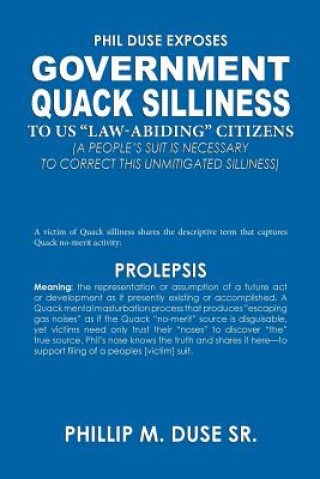 Kniha Phil Duse Exposes Government Quack Silliness to Us Law-Abiding Citizens Phillip M. Duse Sr