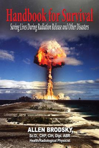 Carte Handbook for Survival - Information for Saving Lives During Radiation Releases and Other Disasters Allen Brodsky
