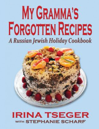 Carte My Grandma's Forgotten Recipes - A Russian Jewish Holiday Cookbook Irina Tseger