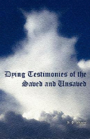 Kniha Dying Testimonies of Saved and Unsaved S. B. Shaw