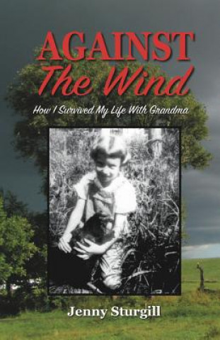 Könyv Against the Wind: How I Survived My Life with Grandma Jenny Sturgill