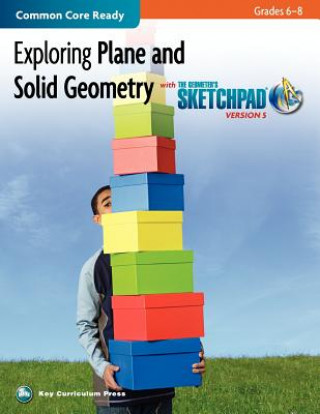 Kniha Exploring Plane and Solid Geometry in Grades 6-8 with the Geometer's Sketchpad V5 Key Curriculum Press