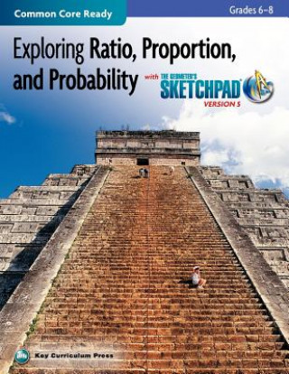 Kniha Exploring Ratio, Proportion, and Probability in Grades 6-8 with the Geometer's Sketchpad V5 Key Curriculum Press