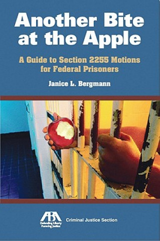 Carte Another Bite at the Apple: A Guide to Section 2255 Motions for Federal Prisoners Janice Bergmann